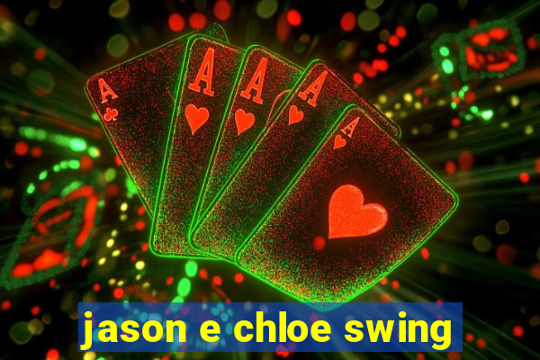 jason e chloe swing